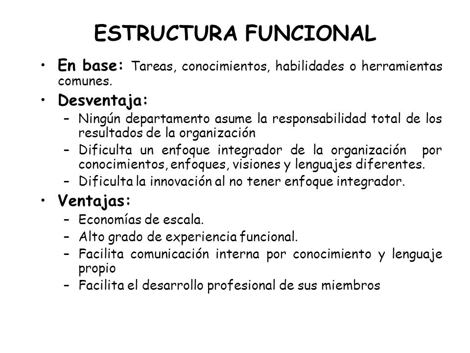 ESTRUCTURA FUNCIONAL En base: Tareas, conocimientos, habilidades o herramientas comunes. Desventaja:
