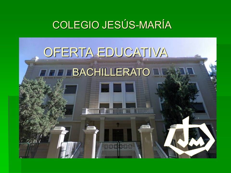 COLEGIO JESÚS-MARÍA OFERTA EDUCATIVA BACHILLERATO
