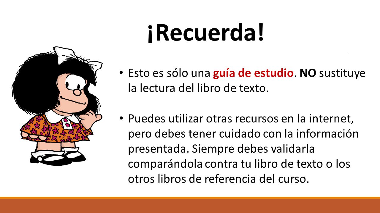 ¡Recuerda! Esto es sólo una guía de estudio. NO sustituye la lectura del libro de texto.