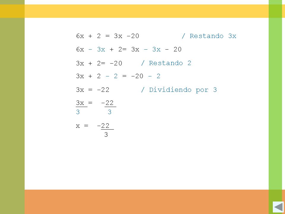 6x + 2 = 3x -20 / Restando 3x. 6x - 3x + 2= 3x – 3x x + 2= -20. / Restando 2. 3x =