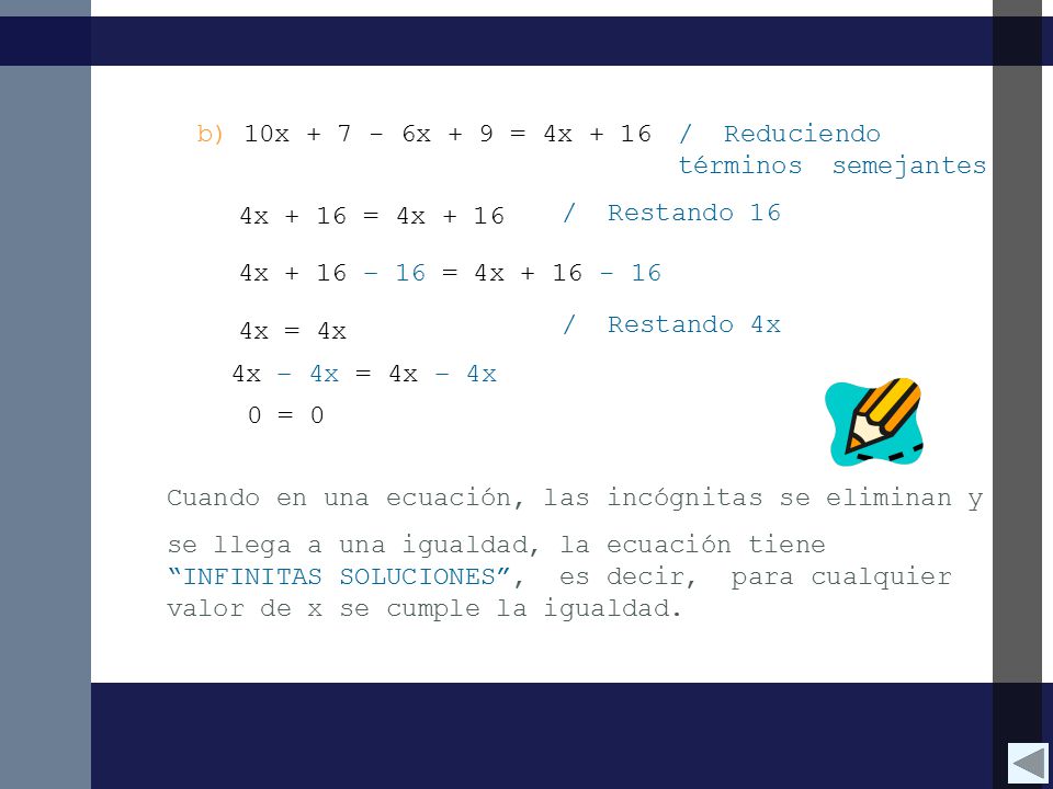 b) 10x x + 9 = 4x / Reduciendo términos semejantes. 4x + 16 = 4x / Restando 16.