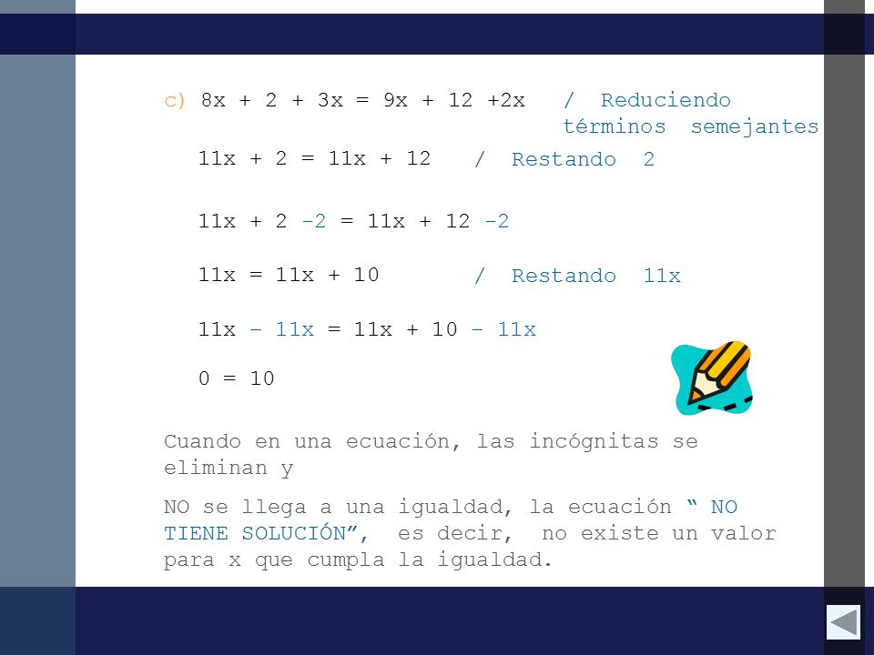 c) 8x x = 9x x. / Reduciendo términos semejantes. 11x + 2 = 11x / Restando 2.