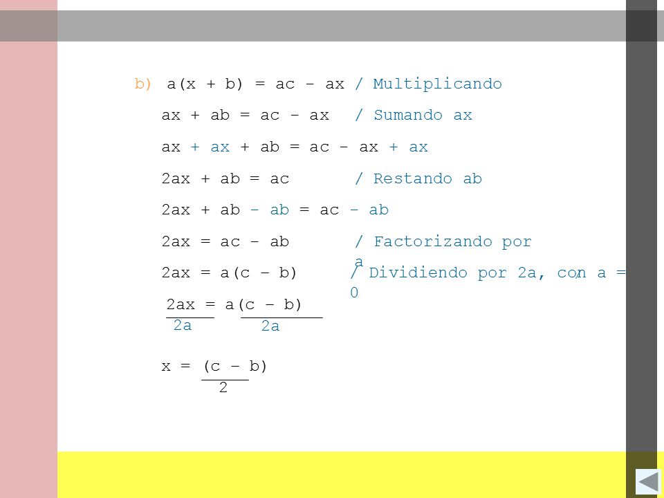 b) a(x + b) = ac - ax. / Multiplicando. ax + ab = ac - ax. / Sumando ax. ax + ax + ab = ac - ax + ax.