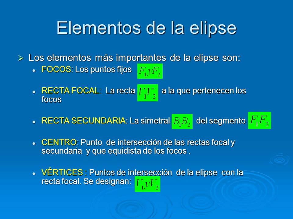 Elementos de la elipse Los elementos más importantes de la elipse son: