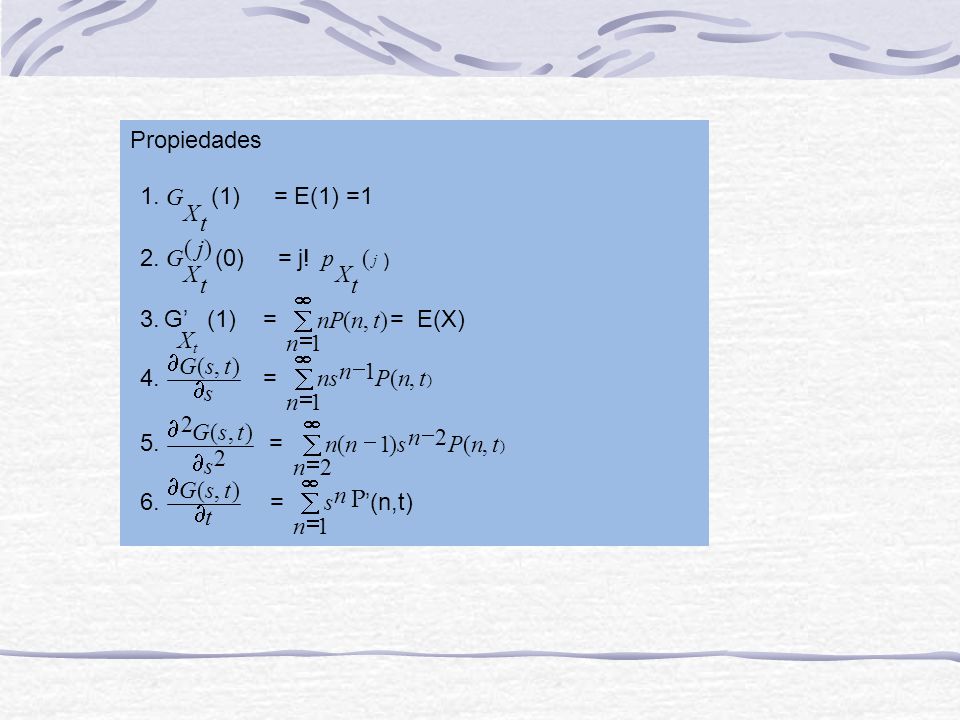 Propiedades 1. t X G (1) = E(1) =1 ) ( j t X G 2. (0) = j! t X p ( ) å