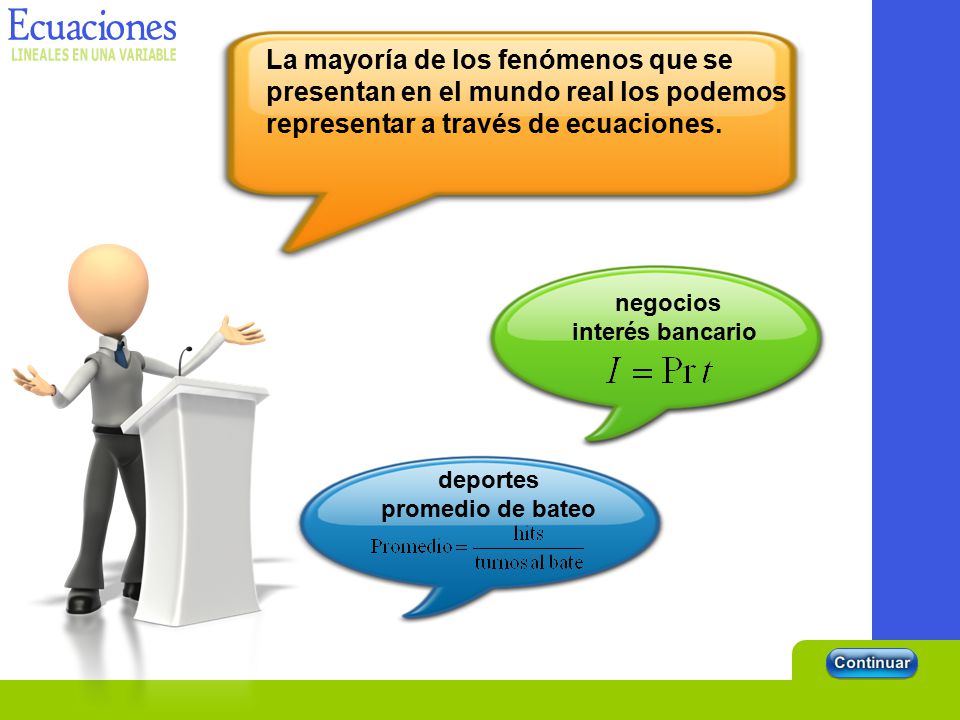 La mayoría de los fenómenos que se presentan en el mundo real los podemos representar a través de ecuaciones.