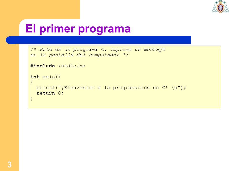 El primer programa /* Este es un programa C. Imprime un mensaje