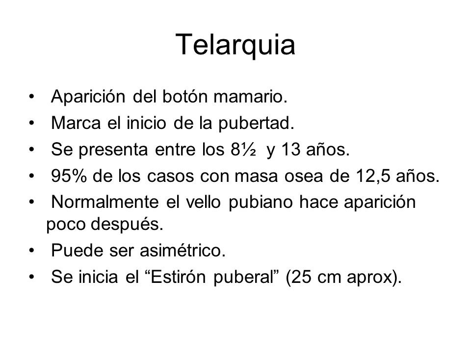 Telarquia Aparición del botón mamario. Marca el inicio de la pubertad.