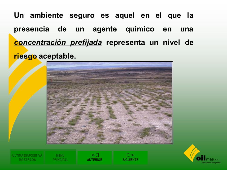 Un ambiente seguro es aquel en el que la presencia de un agente químico en una concentración prefijada representa un nivel de riesgo aceptable.