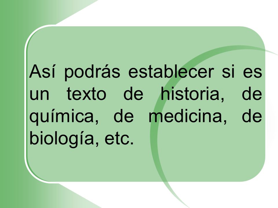 Así podrás establecer si es un texto de historia, de química, de medicina, de biología, etc.