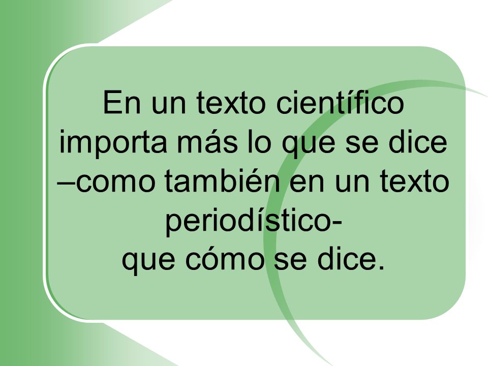 En un texto científico importa más lo que se dice
