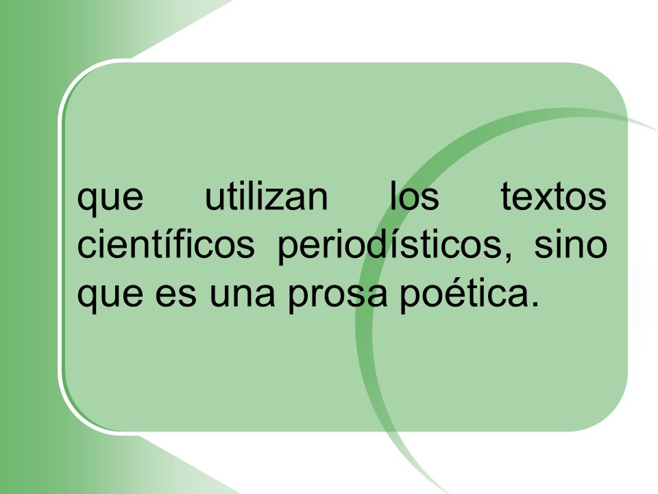 que utilizan los textos científicos periodísticos, sino que es una prosa poética.