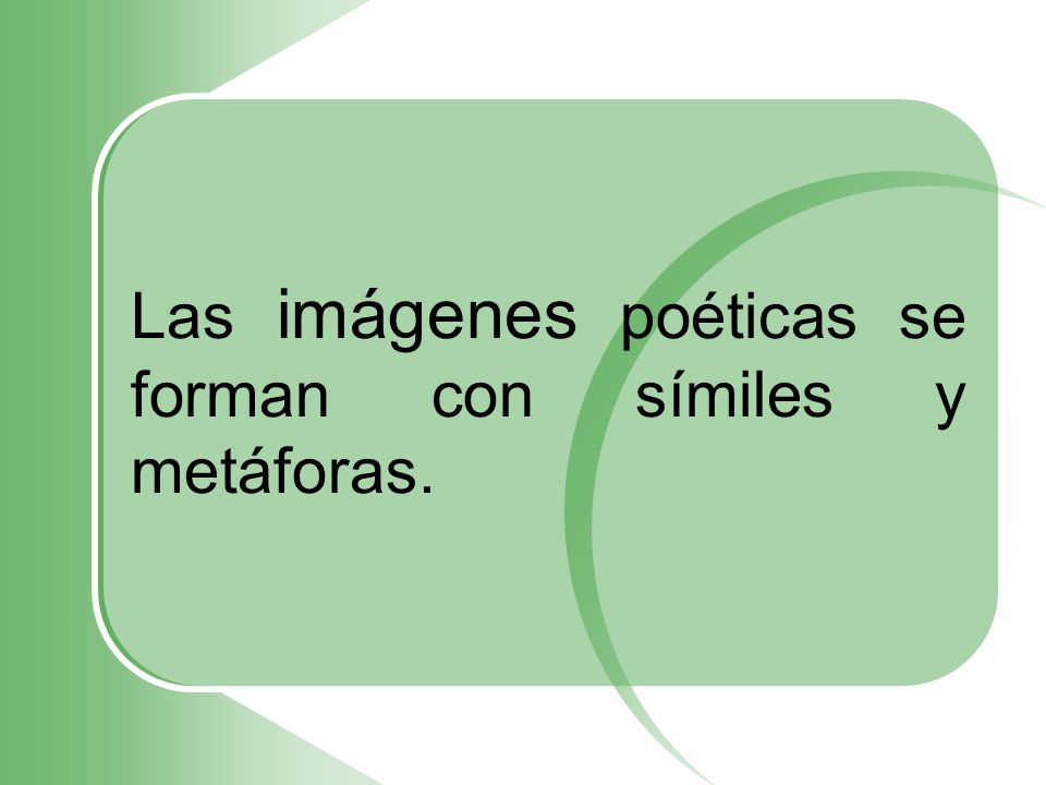Las imágenes poéticas se forman con símiles y metáforas.