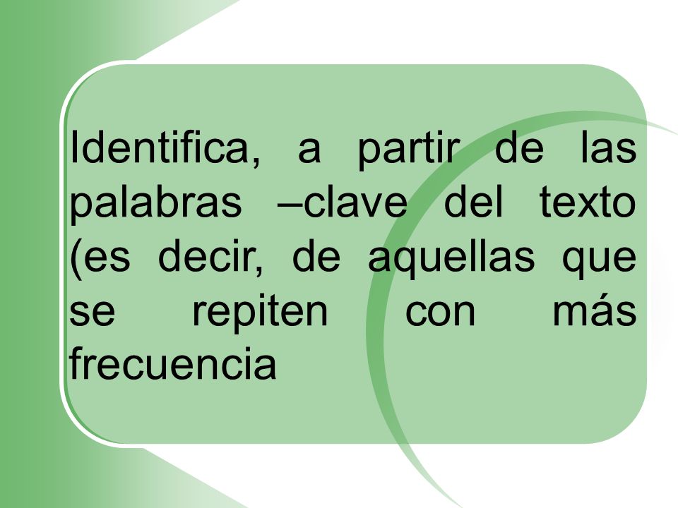 Identifica, a partir de las palabras –clave del texto (es decir, de aquellas que se repiten con más frecuencia