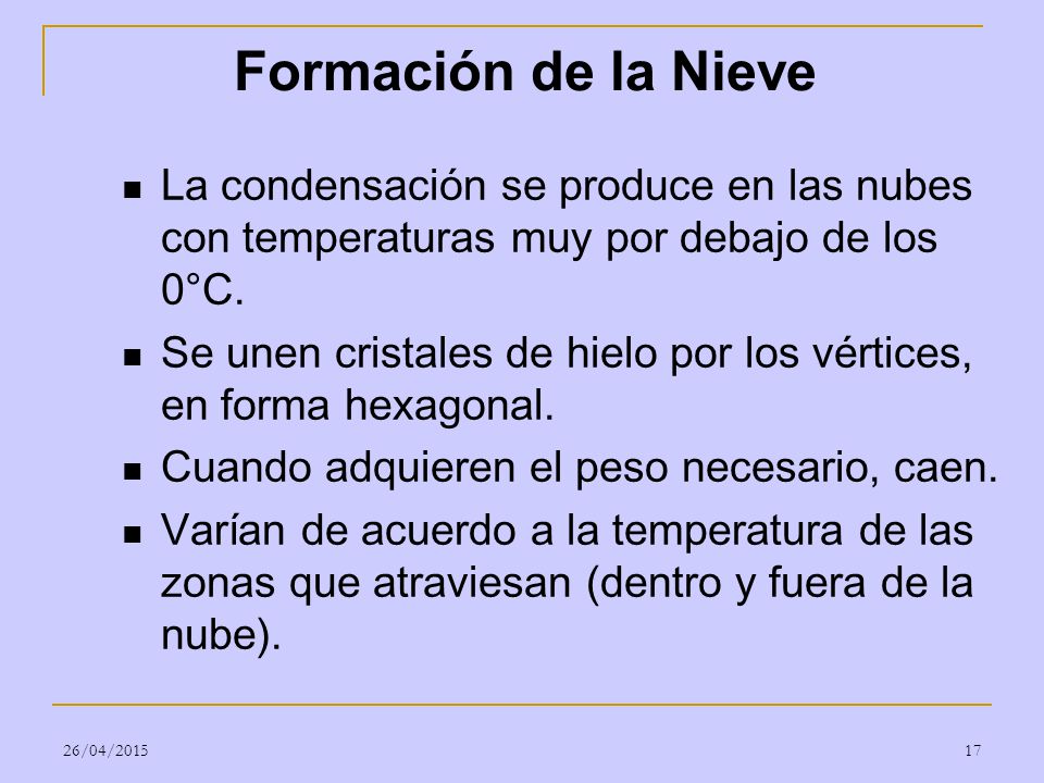 Formación de la Nieve La condensación se produce en las nubes con temperaturas muy por debajo de los 0°C.