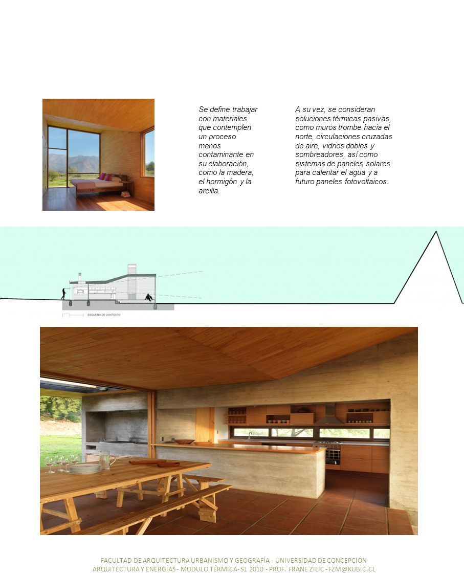 Se define trabajar con materiales que contemplen un proceso menos contaminante en su elaboración, como la madera, el hormigón y la arcilla.