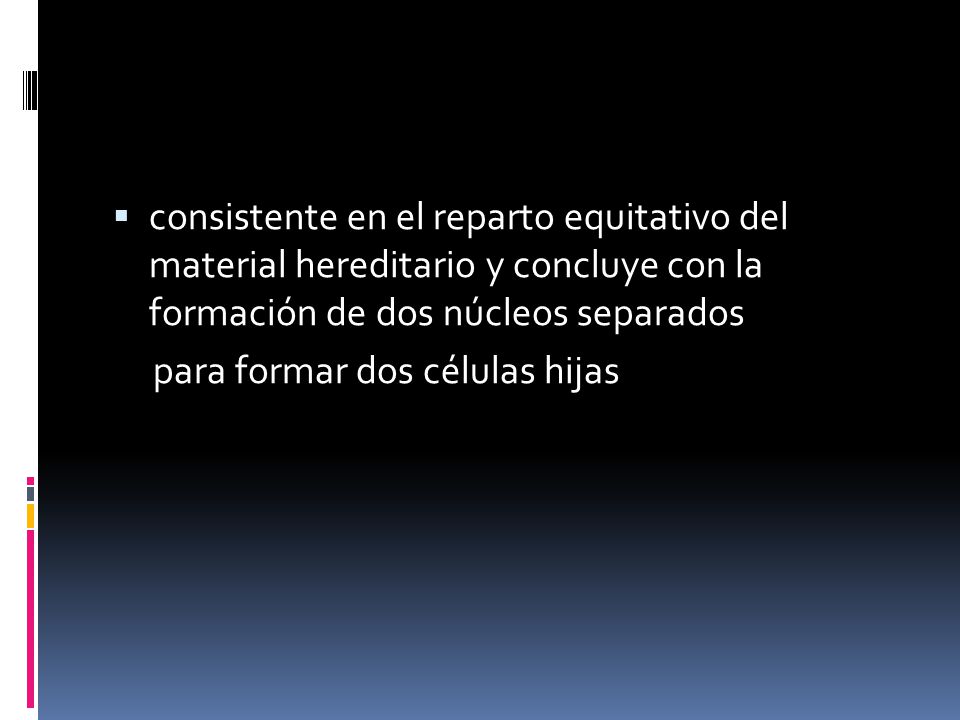 consistente en el reparto equitativo del material hereditario y concluye con la formación de dos núcleos separados