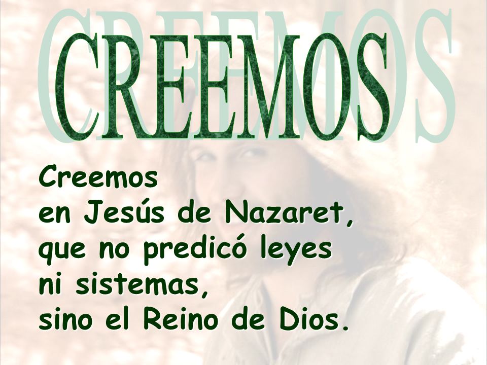 Creemos en Jesús de Nazaret, que no predicó leyes ni sistemas,