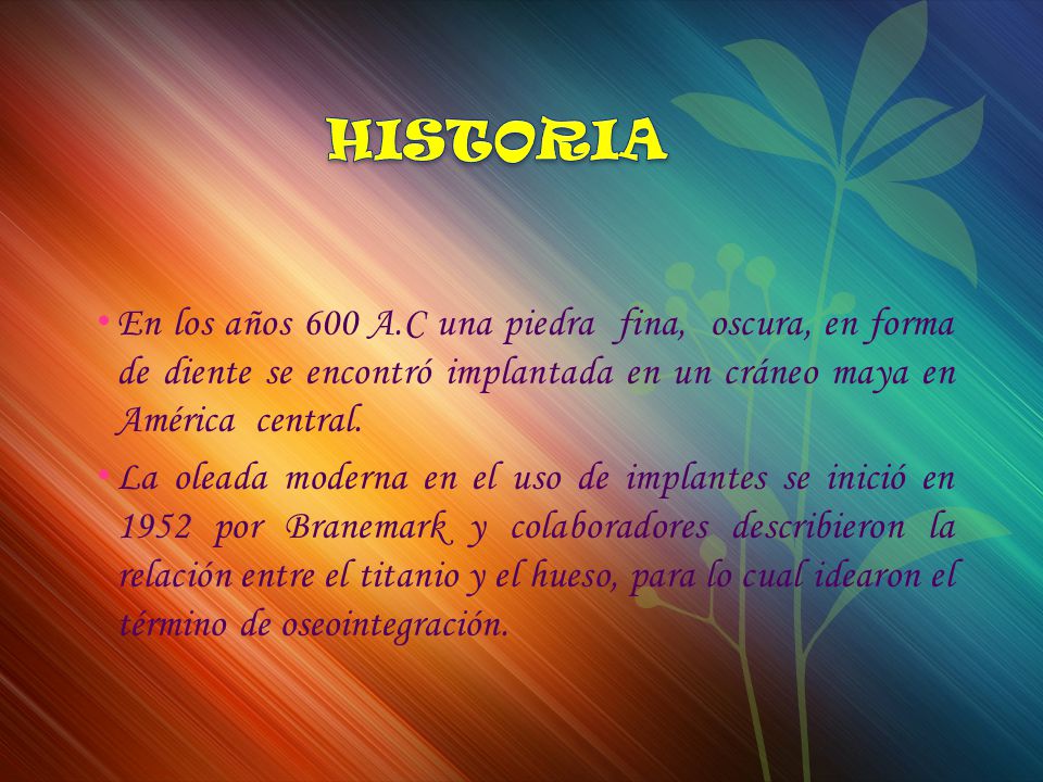 HISTORIA En los años 600 A.C una piedra fina, oscura, en forma de diente se encontró implantada en un cráneo maya en América central.