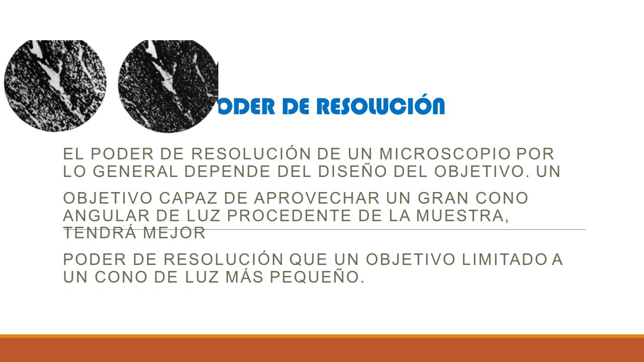 PODER DE RESOLUCIÓN El poder de resolución de un microscopio por lo general depende del diseño del objetivo. Un.