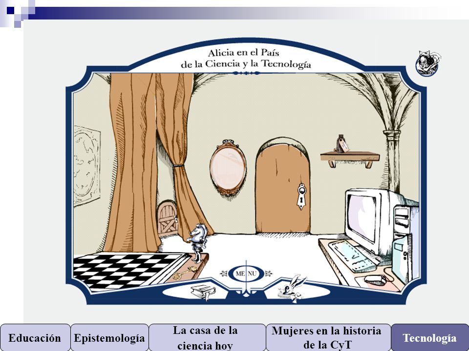 Educación Epistemología La casa de la ciencia hoy Mujeres en la historia de la CyT Tecnología