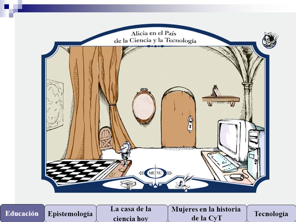 Educación Epistemología La casa de la ciencia hoy Mujeres en la historia de la CyT Tecnología