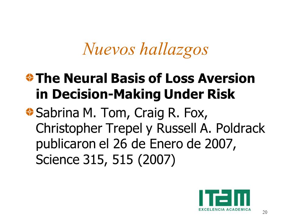 Nuevos hallazgos The Neural Basis of Loss Aversion in Decision-Making Under Risk.