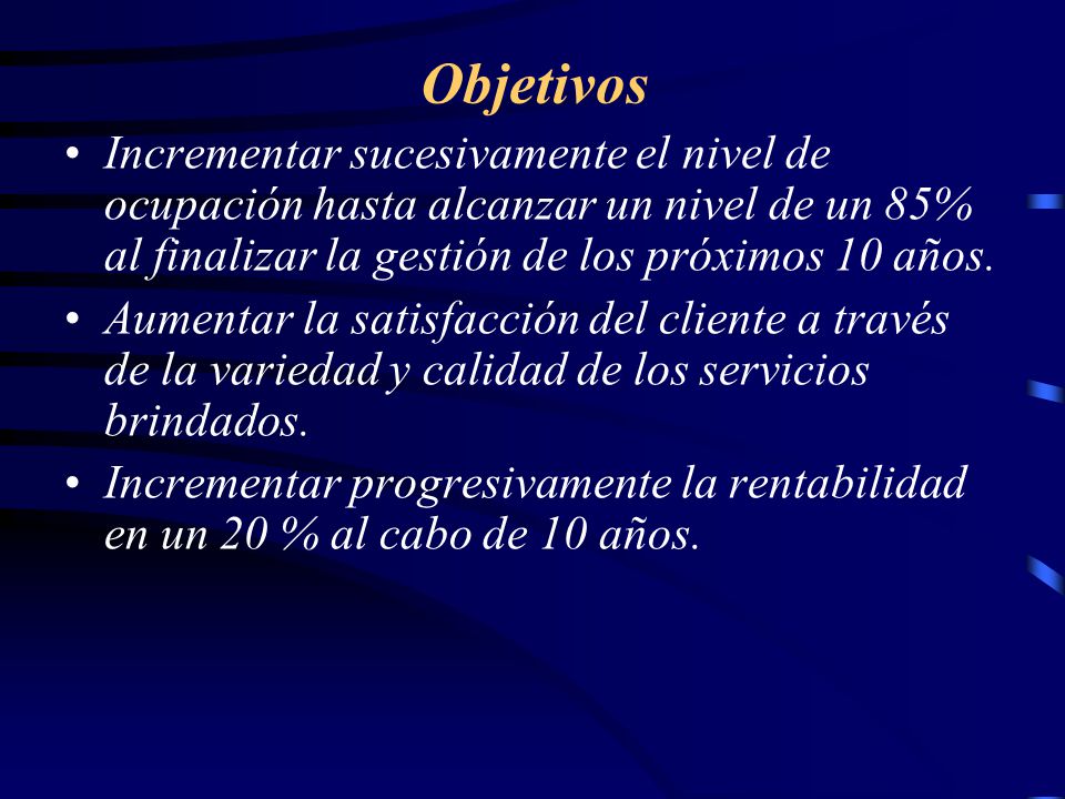 Objetivos Incrementar sucesivamente el nivel de ocupación hasta alcanzar un nivel de un 85% al finalizar la gestión de los próximos 10 años.