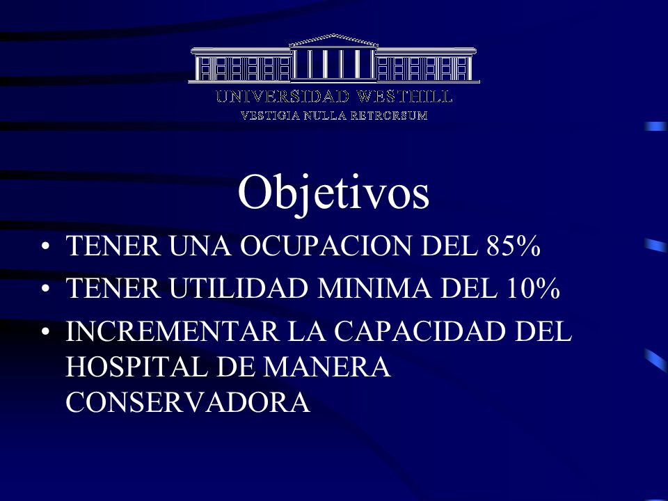 Objetivos TENER UNA OCUPACION DEL 85% TENER UTILIDAD MINIMA DEL 10%