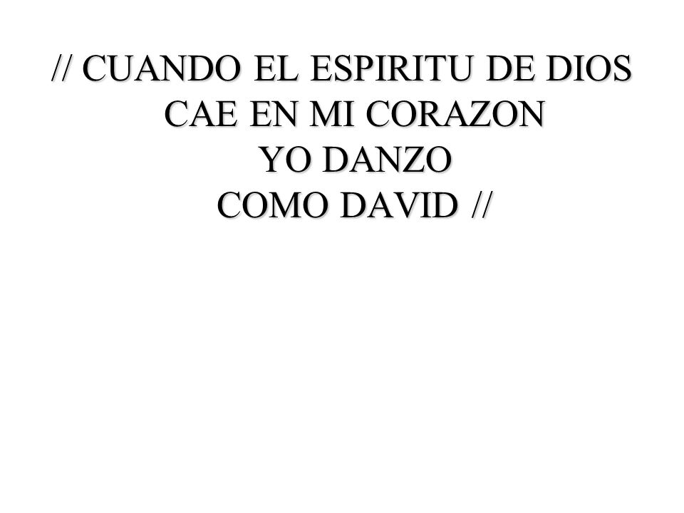 // CUANDO EL ESPIRITU DE DIOS CAE EN MI CORAZON YO DANZO COMO DAVID //