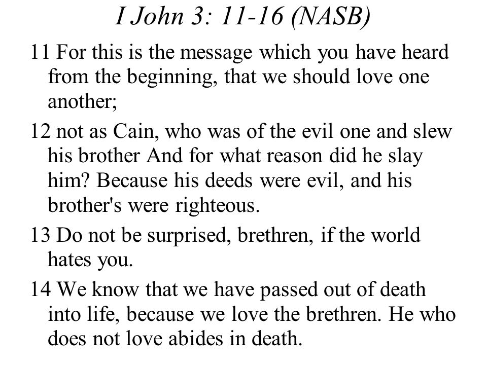 I John 3: (NASB) 11 For this is the message which you have heard from the beginning, that we should love one another;