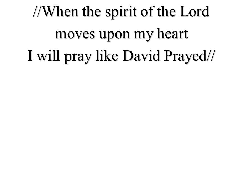 //When the spirit of the Lord moves upon my heart