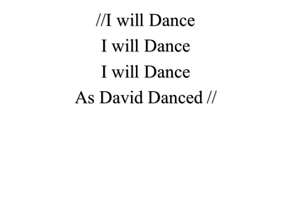 //I will Dance I will Dance As David Danced //