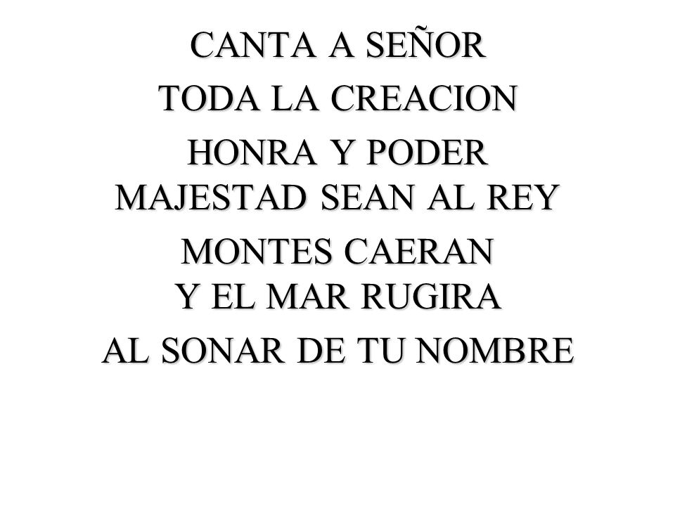 HONRA Y PODER MAJESTAD SEAN AL REY MONTES CAERAN Y EL MAR RUGIRA