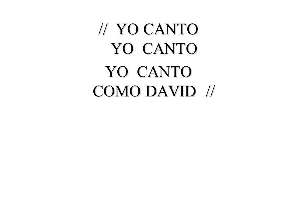 // YO CANTO YO CANTO YO CANTO COMO DAVID //