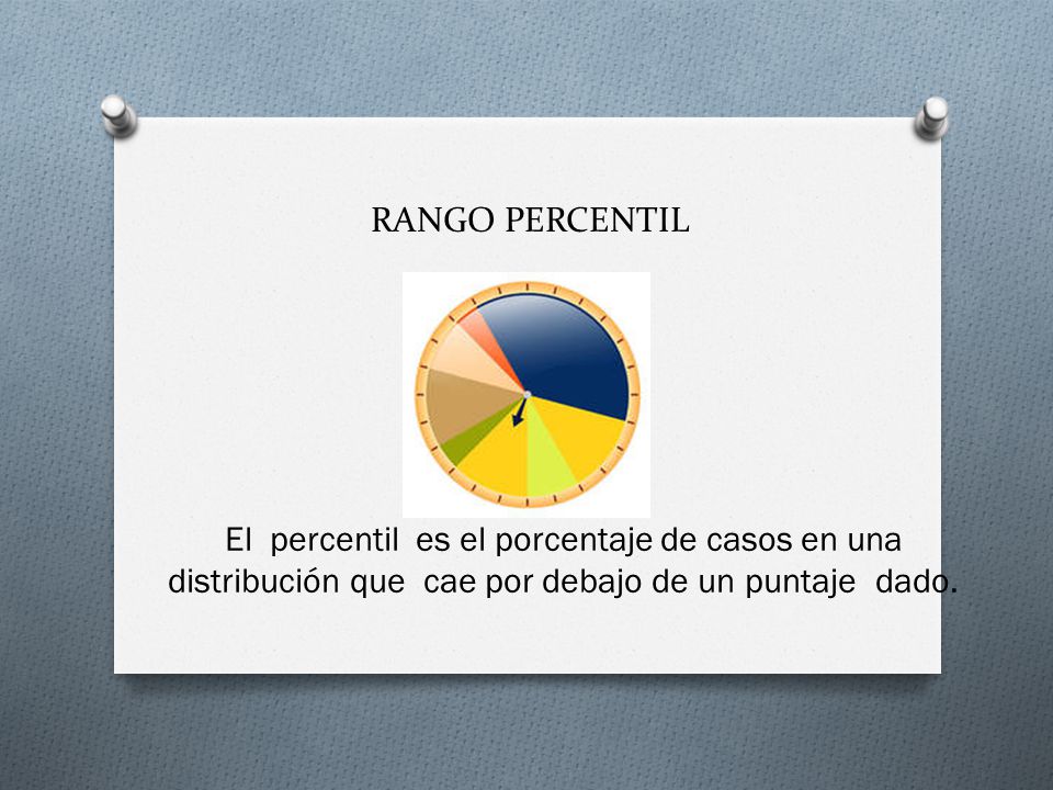 RANGO PERCENTIL El percentil es el porcentaje de casos en una distribución que cae por debajo de un puntaje dado.