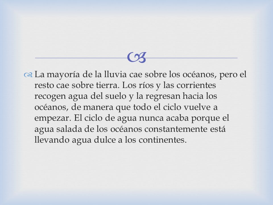 La mayoría de la lluvia cae sobre los océanos, pero el resto cae sobre tierra.