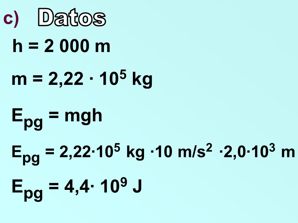 c) h = m m = 2,22 · 105 kg Epg = mgh Epg = 4,4· 109 J