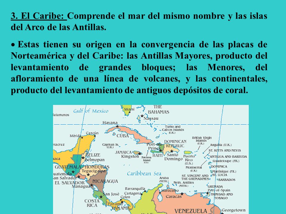 3. El Caribe: Comprende el mar del mismo nombre y las islas del Arco de las Antillas.