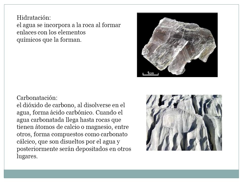Hidratación: el agua se incorpora a la roca al formar enlaces con los elementos químicos que la forman.