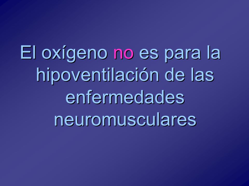 El oxígeno no es para la hipoventilación de las enfermedades neuromusculares