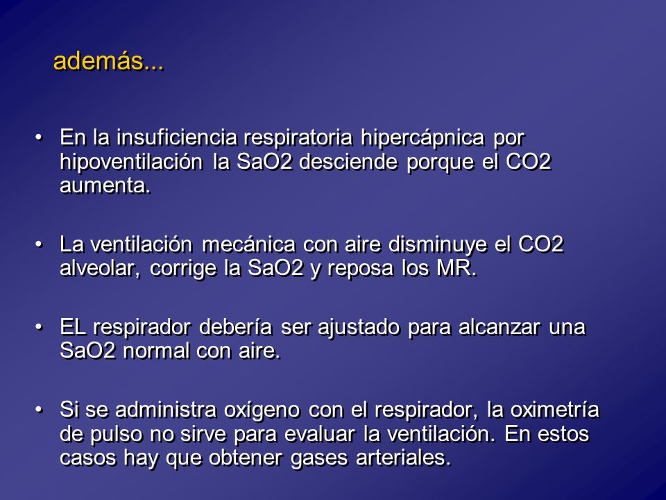 además... En la insuficiencia respiratoria hipercápnica por hipoventilación la SaO2 desciende porque el CO2 aumenta.