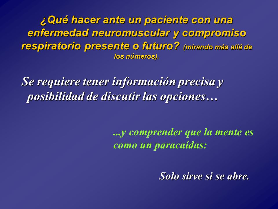 ¿Qué hacer ante un paciente con una enfermedad neuromuscular y compromiso respiratorio presente o futuro (mirando más allá de los números).