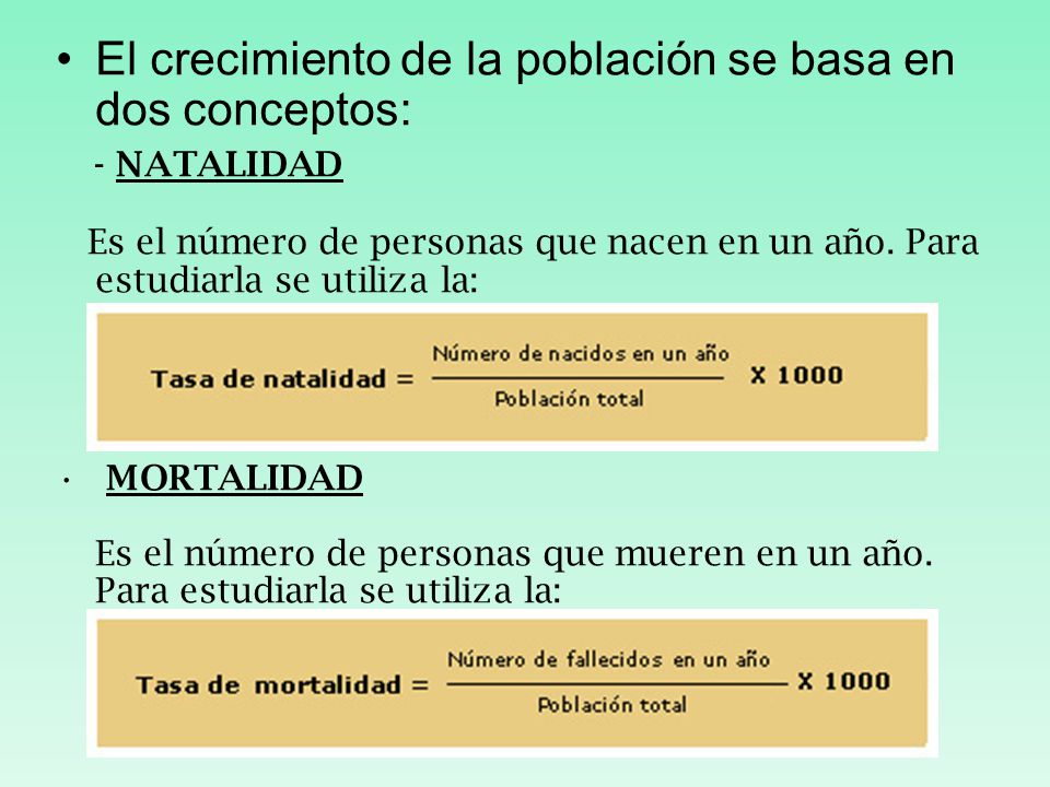 El crecimiento de la población se basa en dos conceptos: - NATALIDAD
