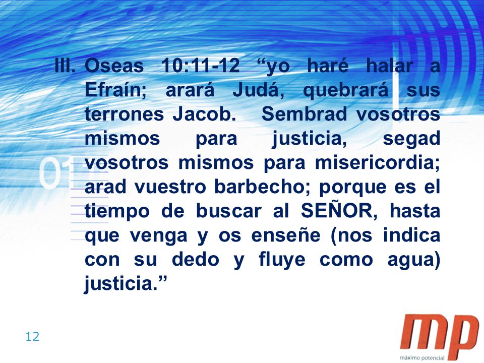 Oseas 10:11-12 yo haré halar a Efraín; arará Judá, quebrará sus terrones Jacob.