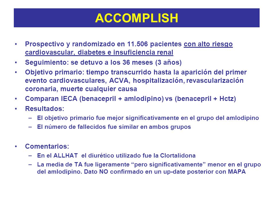 ACCOMPLISH Prospectivo y randomizado en pacientes con alto riesgo cardiovascular, diabetes e insuficiencia renal.