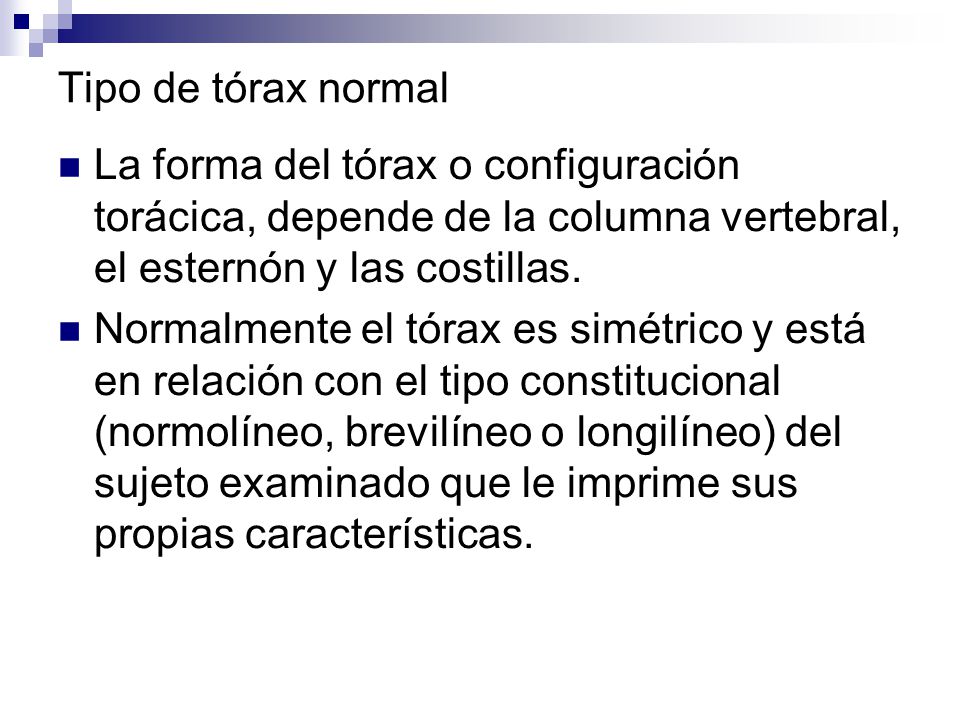 Tipo de tórax normal La forma del tórax o configuración torácica, depende de la columna vertebral, el esternón y las costillas.