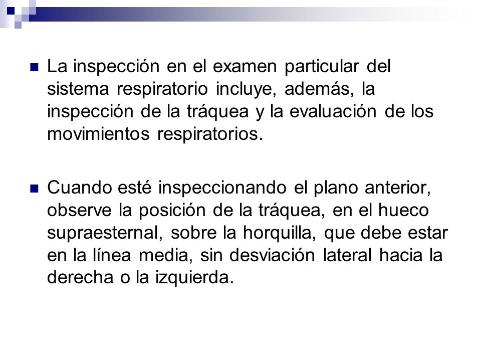 La inspección en el examen particular del sistema respiratorio incluye, además, la inspección de la tráquea y la evaluación de los movimientos respiratorios.