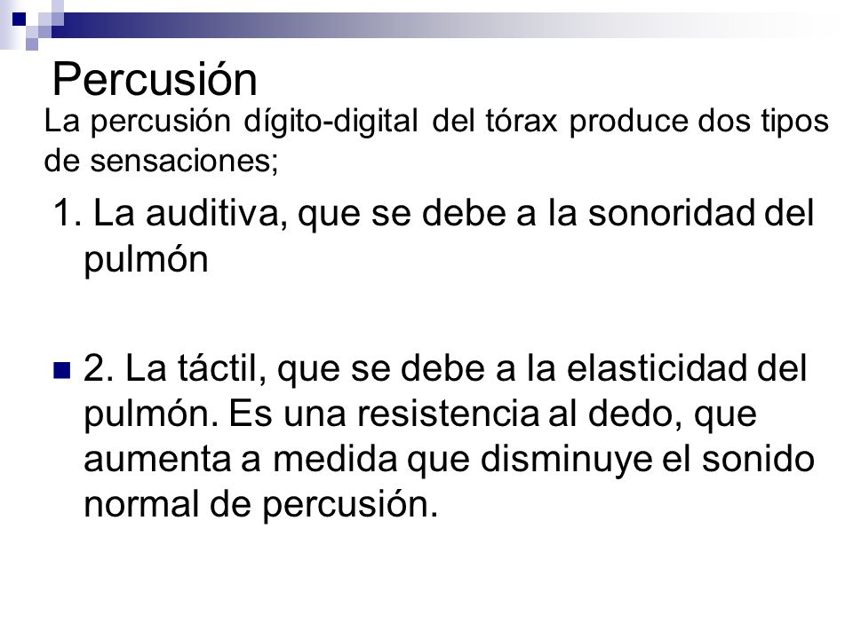 Percusión 1. La auditiva, que se debe a la sonoridad del pulmón
