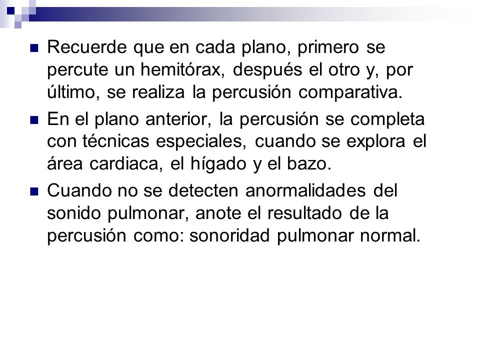 Recuerde que en cada plano, primero se percute un hemitórax, después el otro y, por último, se realiza la percusión comparativa.